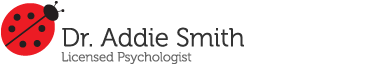 Dr. Addie Smith • Licensed Psychologist • Certified School Psychologist